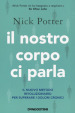 Il nostro corpo ci parla. Il nuovo metodo rivoluzionario per superare i dolori cronici