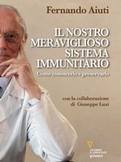 Il nostro meraviglioso sistema immunitario. Come conoscerlo e preservarlo