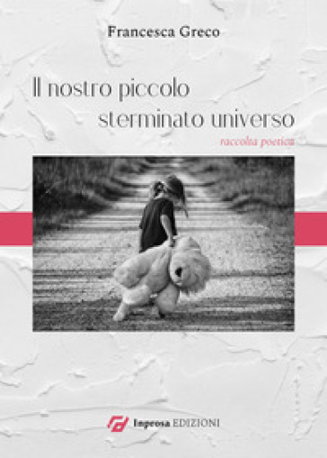 Il nostro piccolo sterminato universo - Francesca Greco