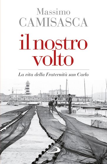 Il nostro volto. La vita della Fraternità san Carlo - Massimo Camisasca