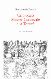 Un notaio, Messer Carnevale e la Terzità. Canneto sull Oglio 1468. Ediz. illustrata