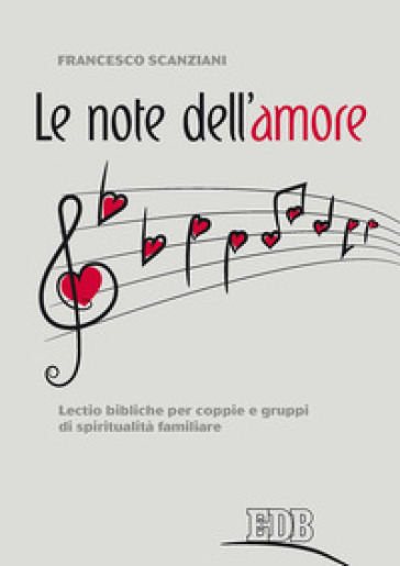 Le note dell'amore. Lectio bibliche per coppie e gruppi di spiritualità familiare - Francesco Scanziani