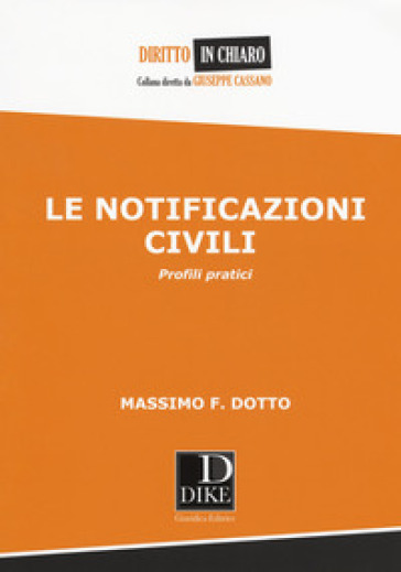 Le notificazioni civili. Profili pratici - Massimo F. Dotto