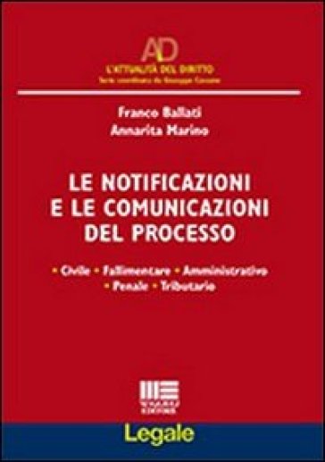 Le notificazioni e le comunicazioni del processo - Franco Ballati - Annarita Marino