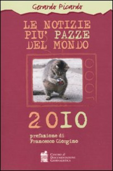 Le notizie più pazze del mondo 2010 - Gerardo Picardo