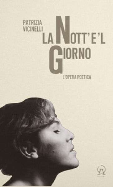 La nott'e'l giorno. L'opera poetica - Patrizia Vicinelli