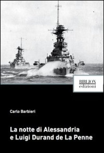 La notte di Alessandria e Luigi Durand de La Penne - Carlo Barbieri