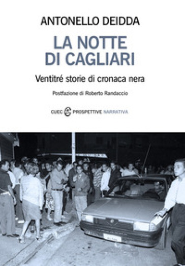 La notte di Cagliari. Ventitré storie di cronaca nera - Antonello Deidda