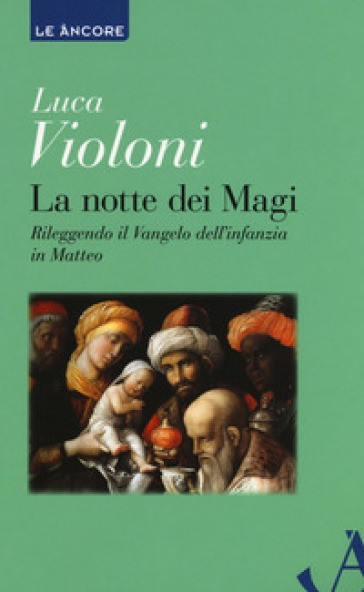 La notte dei Magi. Rileggendo il Vangelo dell'infanzia di Matteo - Luca Violoni