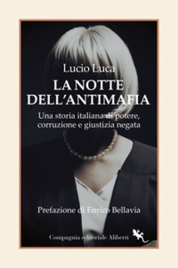 La notte dell'Antimafia. Una storia italiana di potere, corruzione e giustizia negata - Lucio Luca