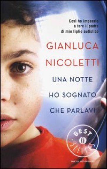Una notte ho sognato che parlavi. Così ho imparato a fare il padre di mio figlio autistico - Gianluca Nicoletti | 