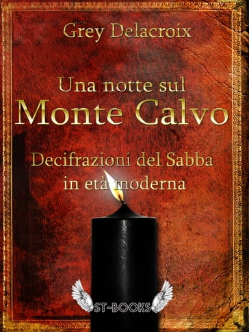 Una notte sul Monte Calvo  Decifrazioni del Sabba in età moderna - Grey Delacroix