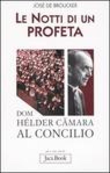 Le notti di un profeta. Dom Hélder Camara al Concilio - José De Broucker