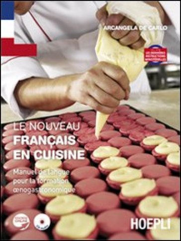 Le nouveau Français en cuisine. Manuel de langue pour la formation enogastronomique. Con espansione online. Per gli Ist. professionali alberghieri - Arcangela De Carlo