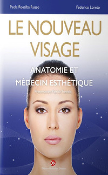 Le nouveau visage. Anatomie et médecin esthétique - Paola Rosalba Russo - Federico Loreto