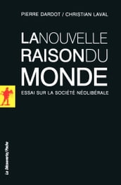 La nouvelle raison du monde - Essai sur la société néolibérale