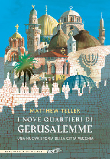 I nove quartieri di Gerusalemme - Matthew Teller