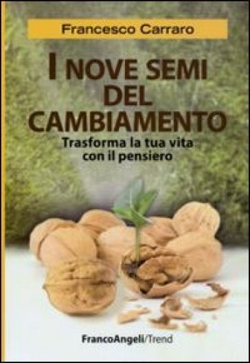 I nove semi del cambiamento. Trasforma la tua vita con il pensiero - Francesco Carraro