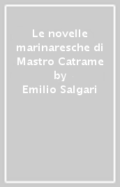 Le novelle marinaresche di Mastro Catrame - Emilio Salgari