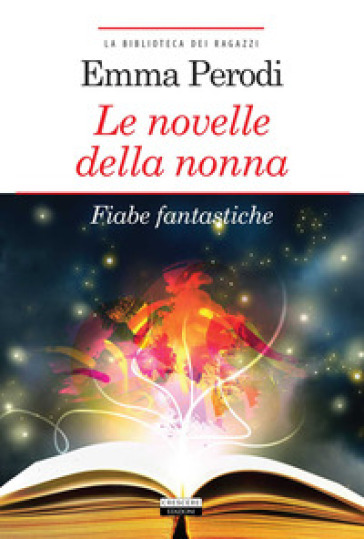 Le novelle della nonna. Fiabe fantastiche. Ediz. integrale. Con Segnalibro - Emma Perodi