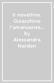 Il novellino. Gioacchino l amanuense e altri racconti. Con espansione online