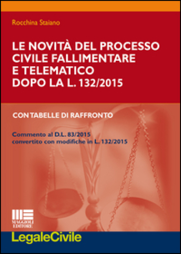 Le novità del processo civile fallimentare e telematico dopo la L. 132/2015. Con tabelle di raffronto - Rocchina Staiano