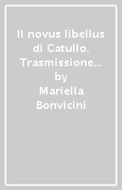 Il novus libellus di Catullo. Trasmissione del testo, problematicità della grafia e dell interpunzione