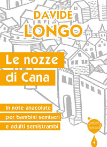 Le nozze di Cana. In note anacolute per bambini semiseri e adulti semistrambi - Davide Longo