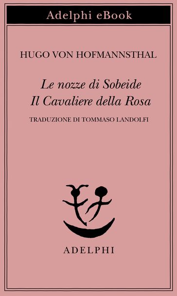 Le nozze di Sobeide - Il Cavaliere della Rosa - Hugo von Hofmannsthal