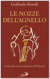 Le nozze dell agnello. Guida alla nuova traduzione del Messale