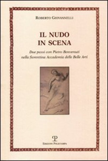 Il nudo in scena. Due passi con Pietro Benvenuti nella fiorentina Accademia delle Belle Arti - Roberto Giovannelli