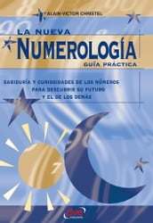 La nueva numerología: Guía Práctica. Sabiduría y curiosidades de los números para descubrir su futuro y el de los demas