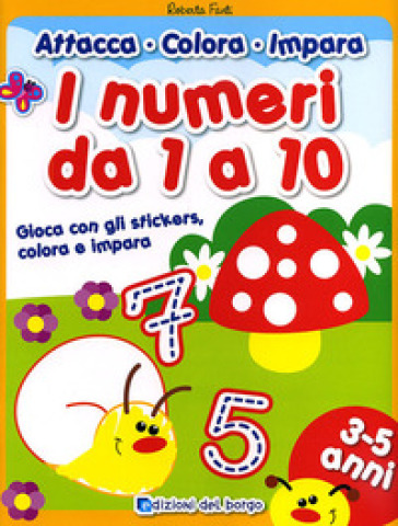 I numeri da 1 a 10. Gioca con gli stickers, colora e impara. Ediz. illustrata - Roberta Fanti