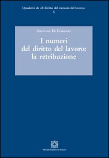 I numeri del diritto del lavoro. La retribuzione - Giovanni Di Corrado