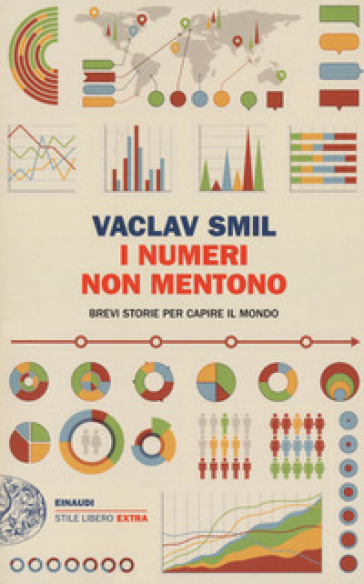 I numeri non mentono. Brevi storie per capire il mondo - Vaclav Smil