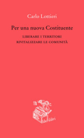 Per una nuova Costituente. Liberare i territori. Rivitalizzare le comunità