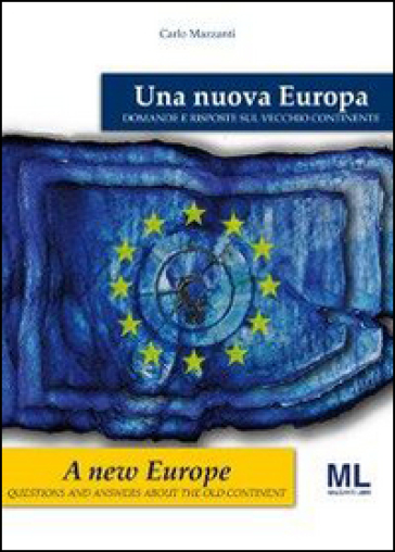 Una nuova Europa. Domande e risposte sul vecchio continente. Ediz. italiana e inglese - Carlo Mazzanti