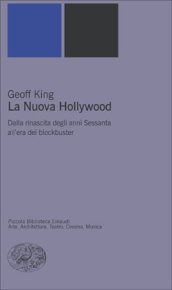 La nuova Hollywood. Dalla rinascita degli anni Sessanta all