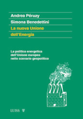 La nuova Unione dell Energia. La politica energetica dell Unione europea nello scenario geopolitico