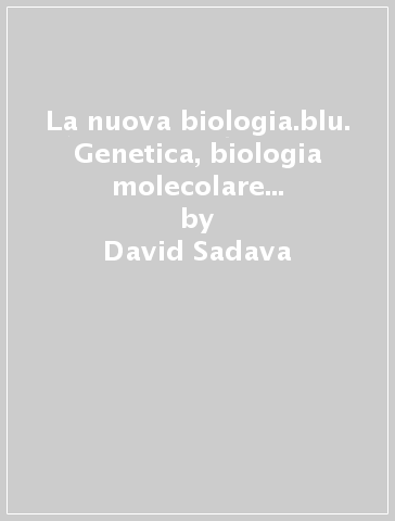 La nuova biologia.blu. Genetica, biologia molecolare ed evoluzione. Per le Scuole superiori. Con e-book. Con espansione online - David Sadava - David M. Hillis - Craig H. Heller