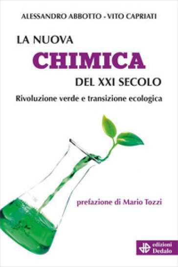 La nuova chimica del XXI secolo. Rivoluzione verde e transizione ecologica - Alessandro Abbotto - Vito Capriati