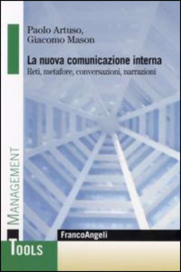 La nuova comunicazione interna. Reti, metafore, conversazioni, narrazioni - Paolo Artuso - Giacomo Mason