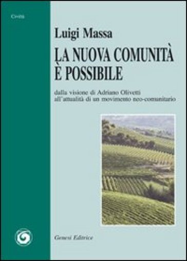 La nuova comunità è possibile. Dalla visione di Adriano Olivetti all'attualità di un movimento neo-comunitario - Luigi Massa