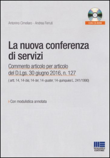 La nuova conferenza di servizi. Commento articolo per articolo del D.lgs. 30 giugno 2016, n.127. Con CD-ROM - Antonino Cimellaro - Andrea Ferruti