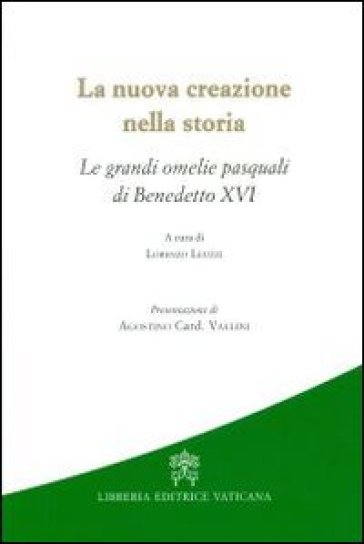 La nuova creazione nella storia. Le grandi omelie pasquali di Benedetto XVI - Lorenzo Leuzzi