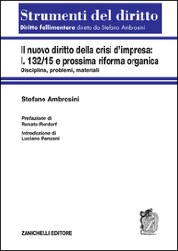 La nuova crisi d'impresa. L. 132/15 e prossima riforma organica. Disciplina, problemi, materiali - Stefano Ambrosini