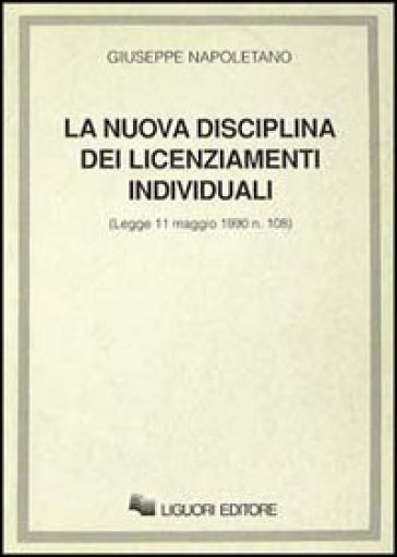 La nuova disciplina dei licenziamenti individuali. Legge 11 maggio 1990 n. 108 - Giuseppe Napoletano