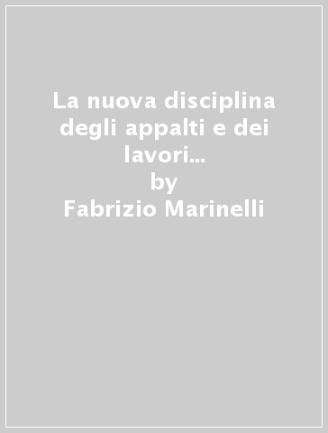 La nuova disciplina degli appalti e dei lavori pubblici. Commento alla L. 109/1994... - Fabrizio Marinelli