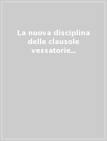 La nuova disciplina delle clausole vessatorie nel Codice civile