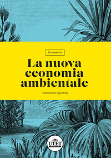 La nuova economia ambientale. Sostenibilità e giustizia - Eloi Laurent